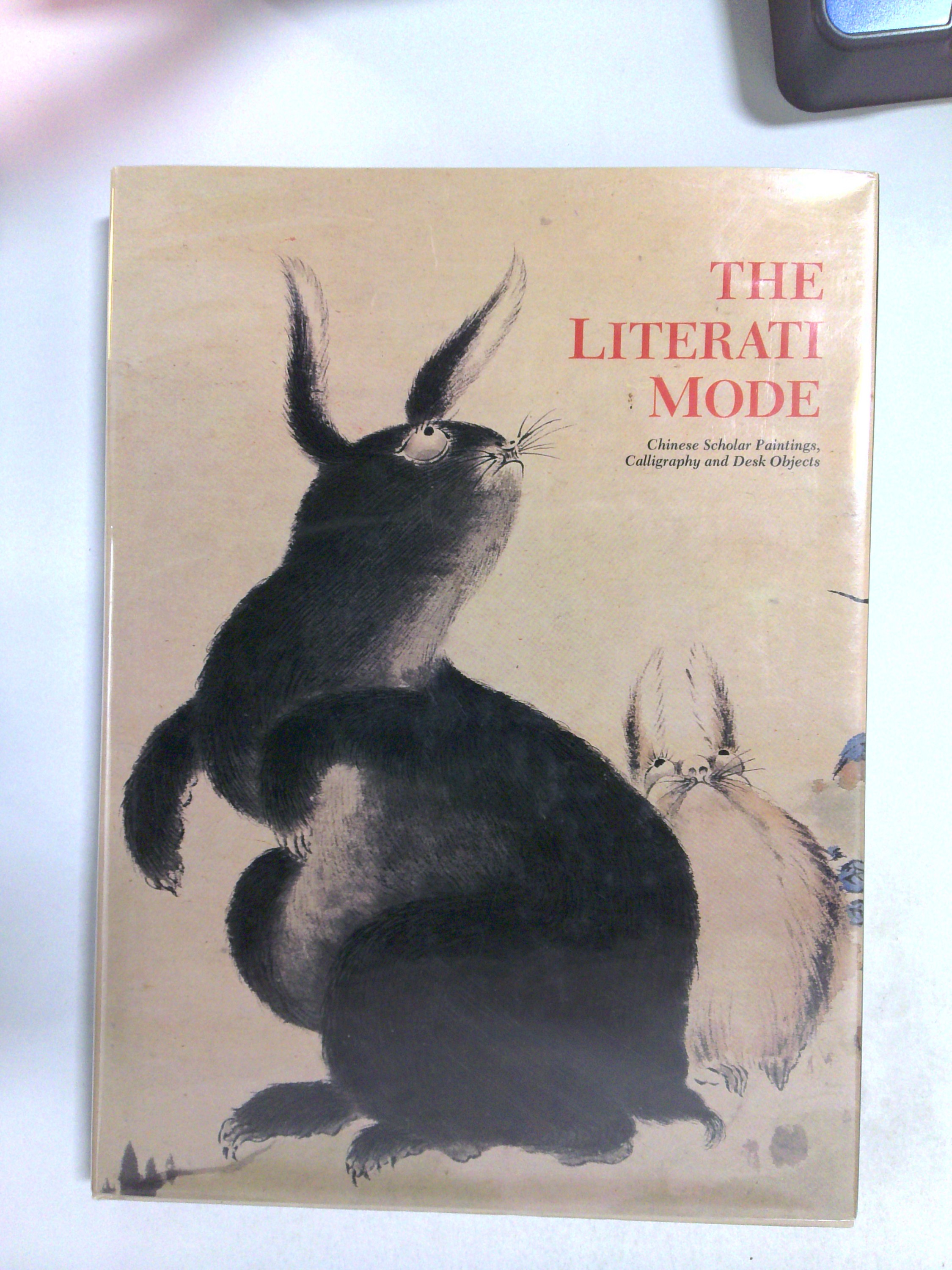 The Literati Mode: Chinese Scholar Paintings, Calligraphy and Desk Objects by Paul Moss