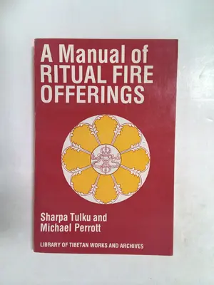 A Manual of Ritual Fire Offerings by Sharpa Tulku and Michael Perrott