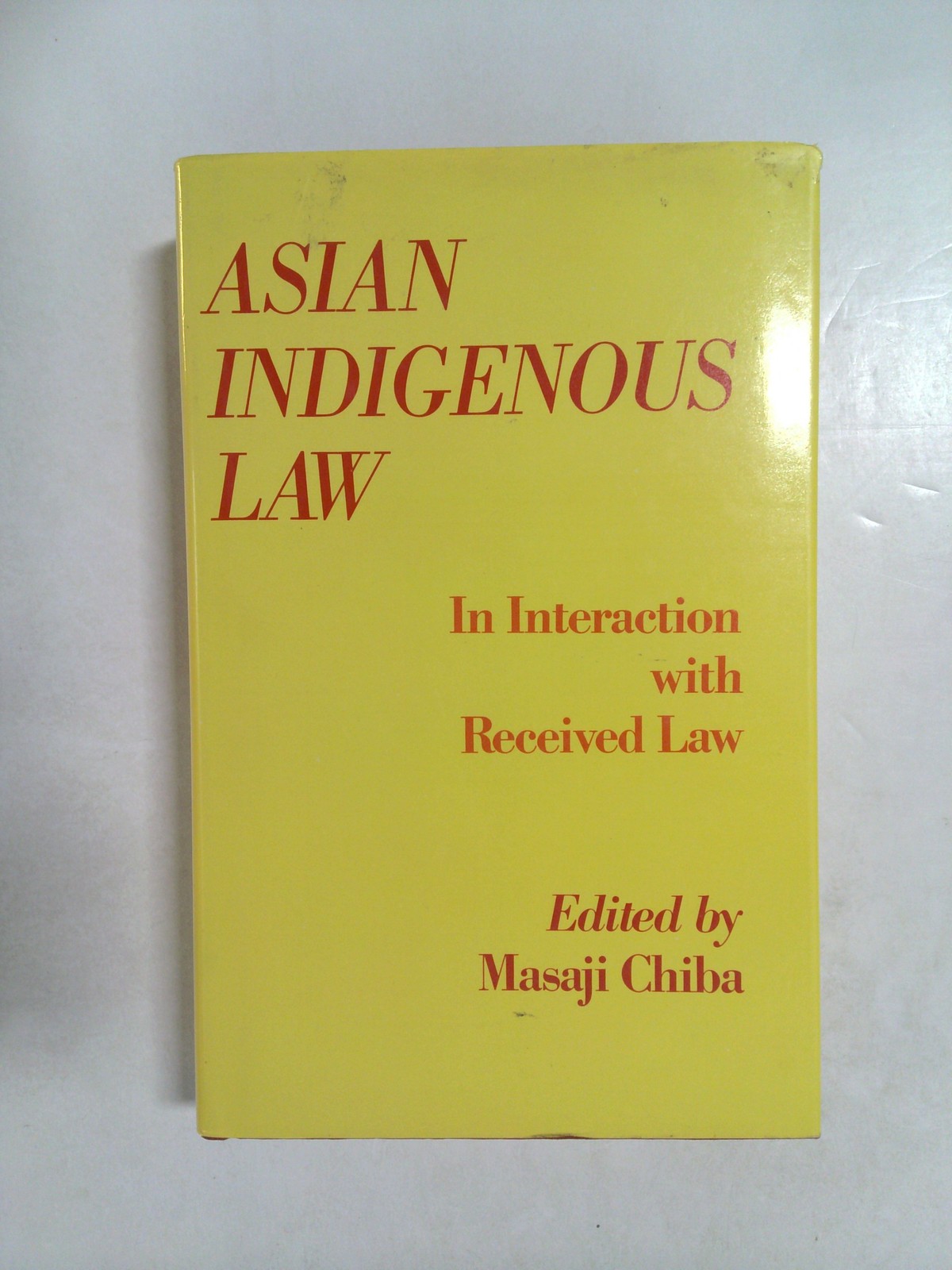 Asian Indigenous Law: In Interaction with Received Law by Masaji Chiba