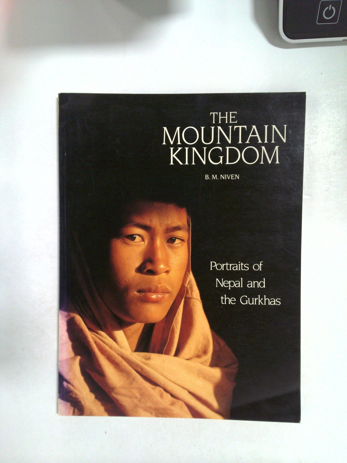 The Mountain Kingdom: Portraits of Nepal and the Gurkhas by B. M. Niven
