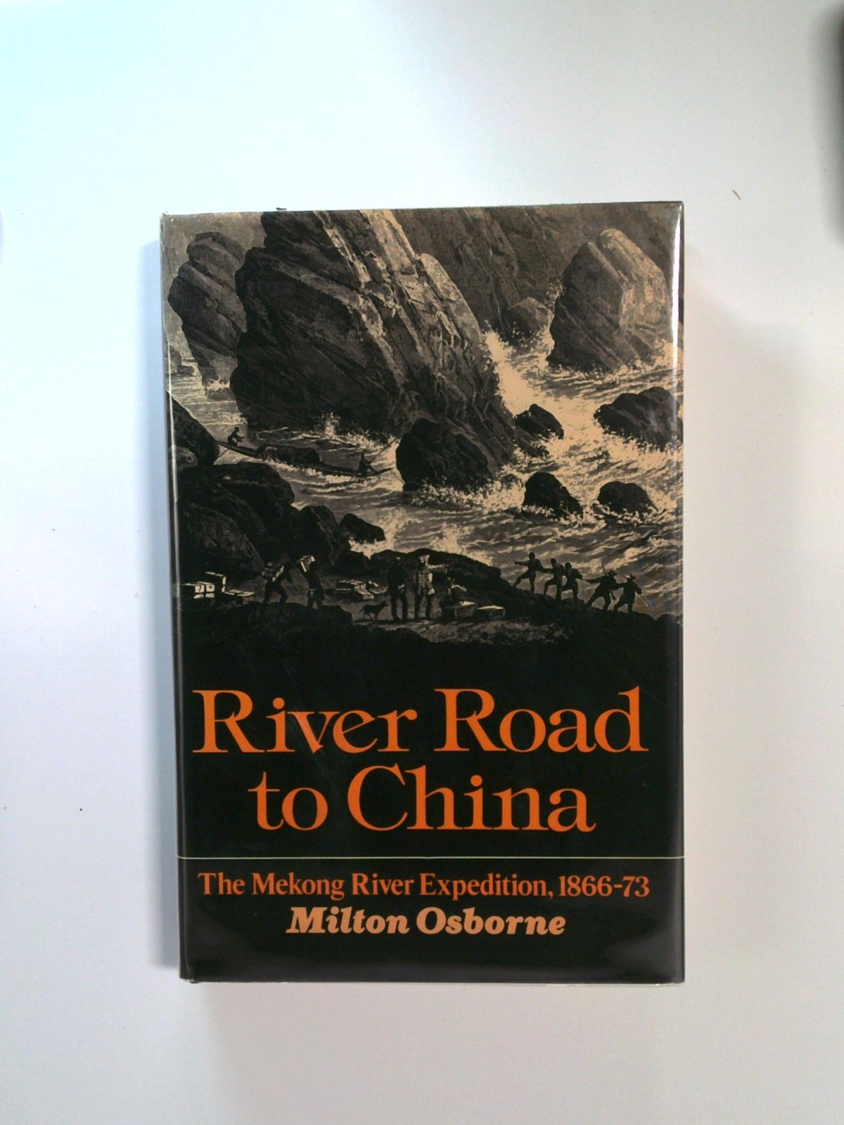 River Road to China: The Mekong River Expedition, 1866-73 by Milton Osborne