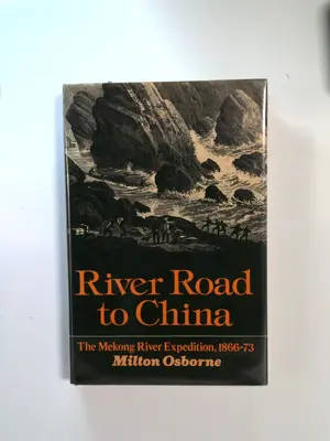 River Road to China: The Mekong River Expedition, 1866-73 by Milton Osborne