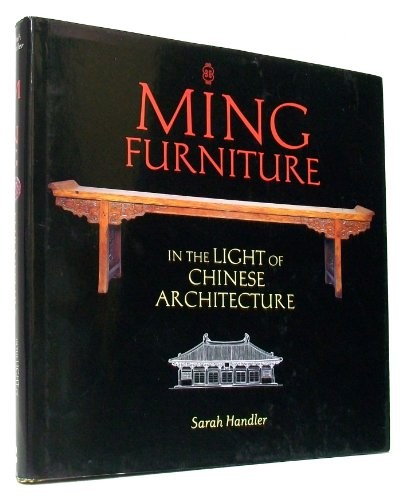 Ming Furniture in the Light of Chinese Architecture Sarah Handler 2005 by Sarah Handler