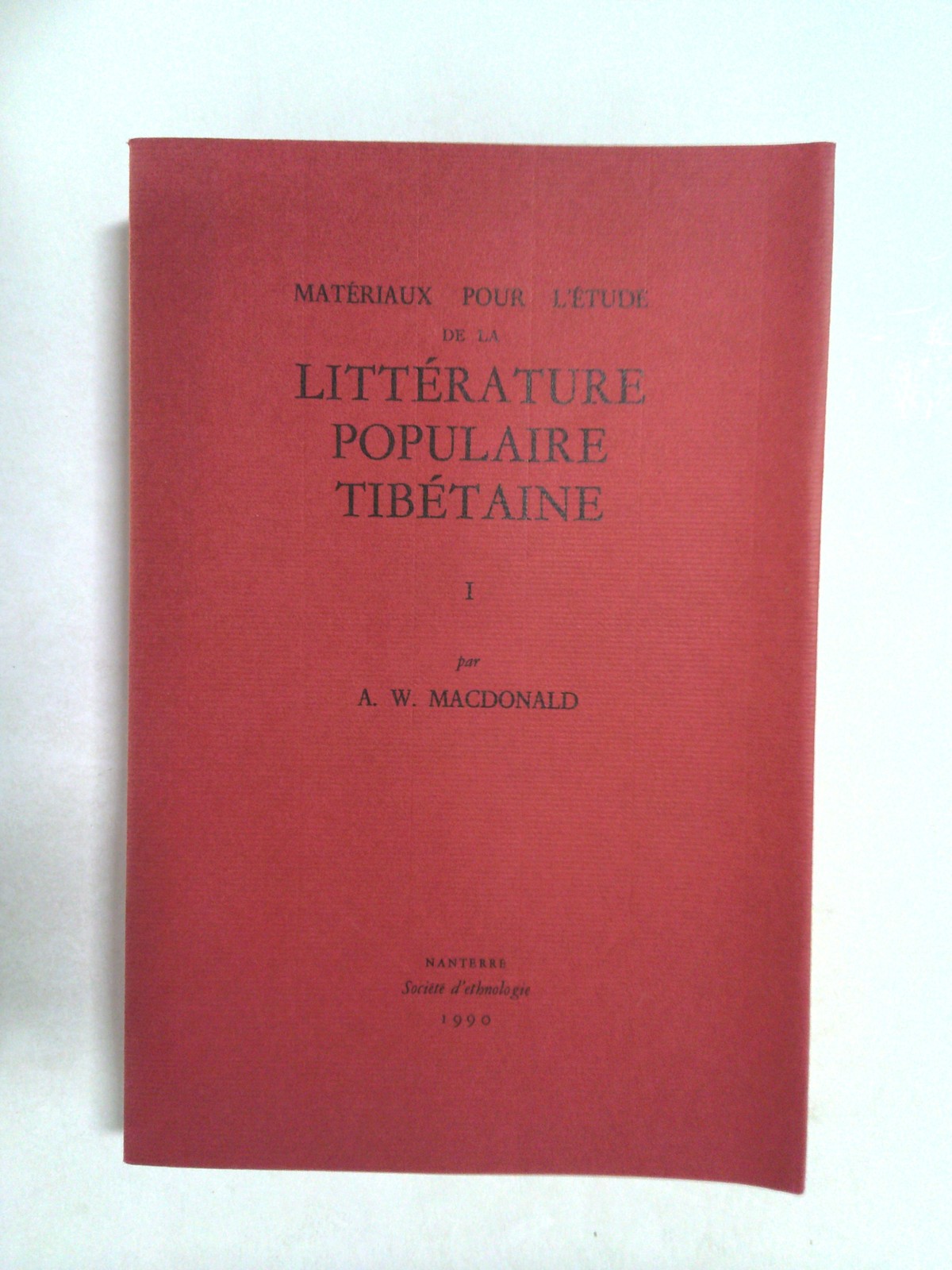 Matériaux Pour L'Étude De La Littérature Populaire Tibétaine I 1990 by A. W. Macdonald