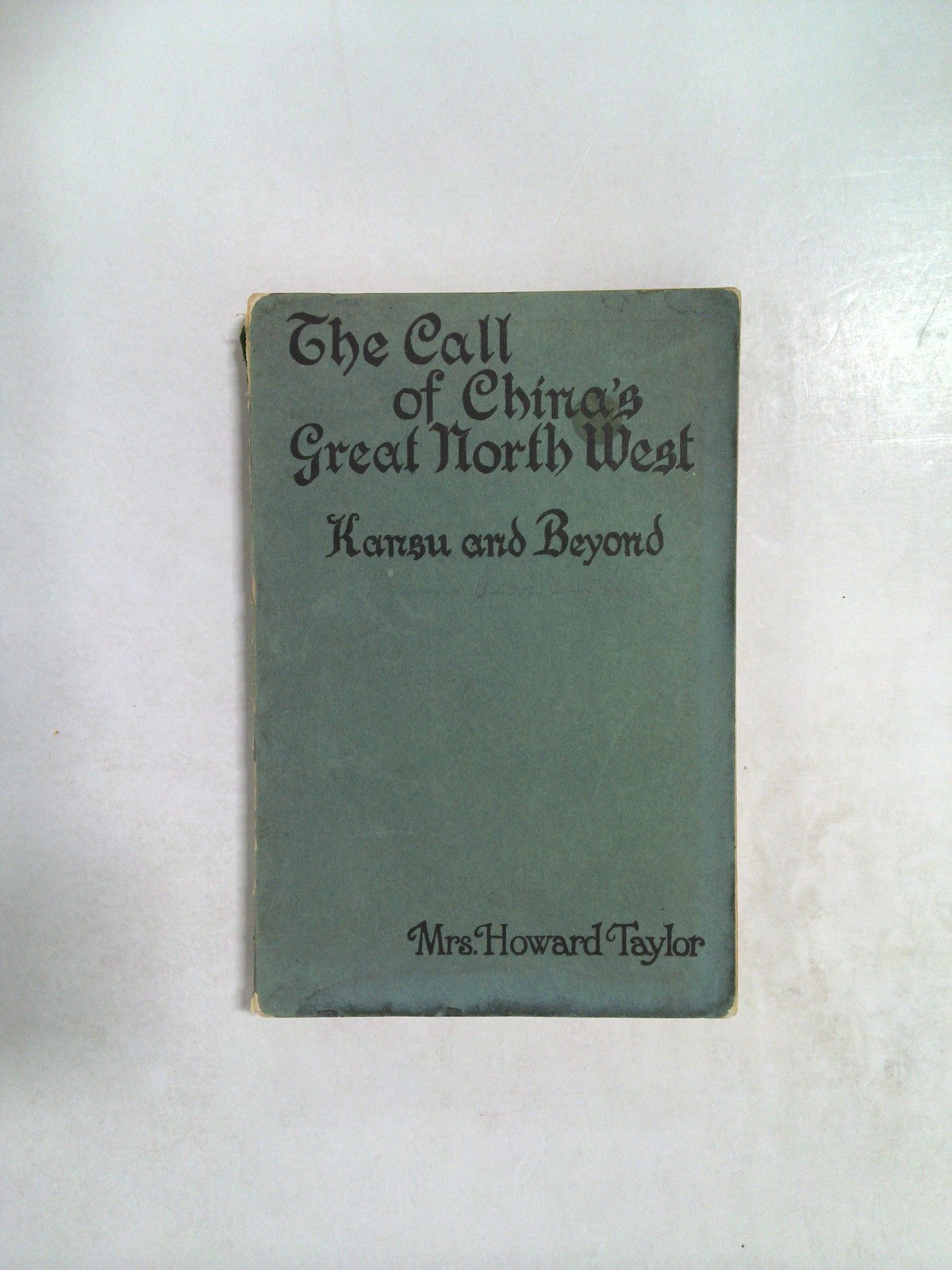 The Call of China's Great North West: Kansu and Beyond by Mrs. Howard Taylor