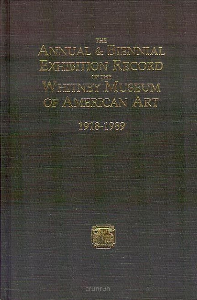 Annual and Biennial Exhibition Record of Whitney Museum of American Art 1918-89 by Peter H. Falk