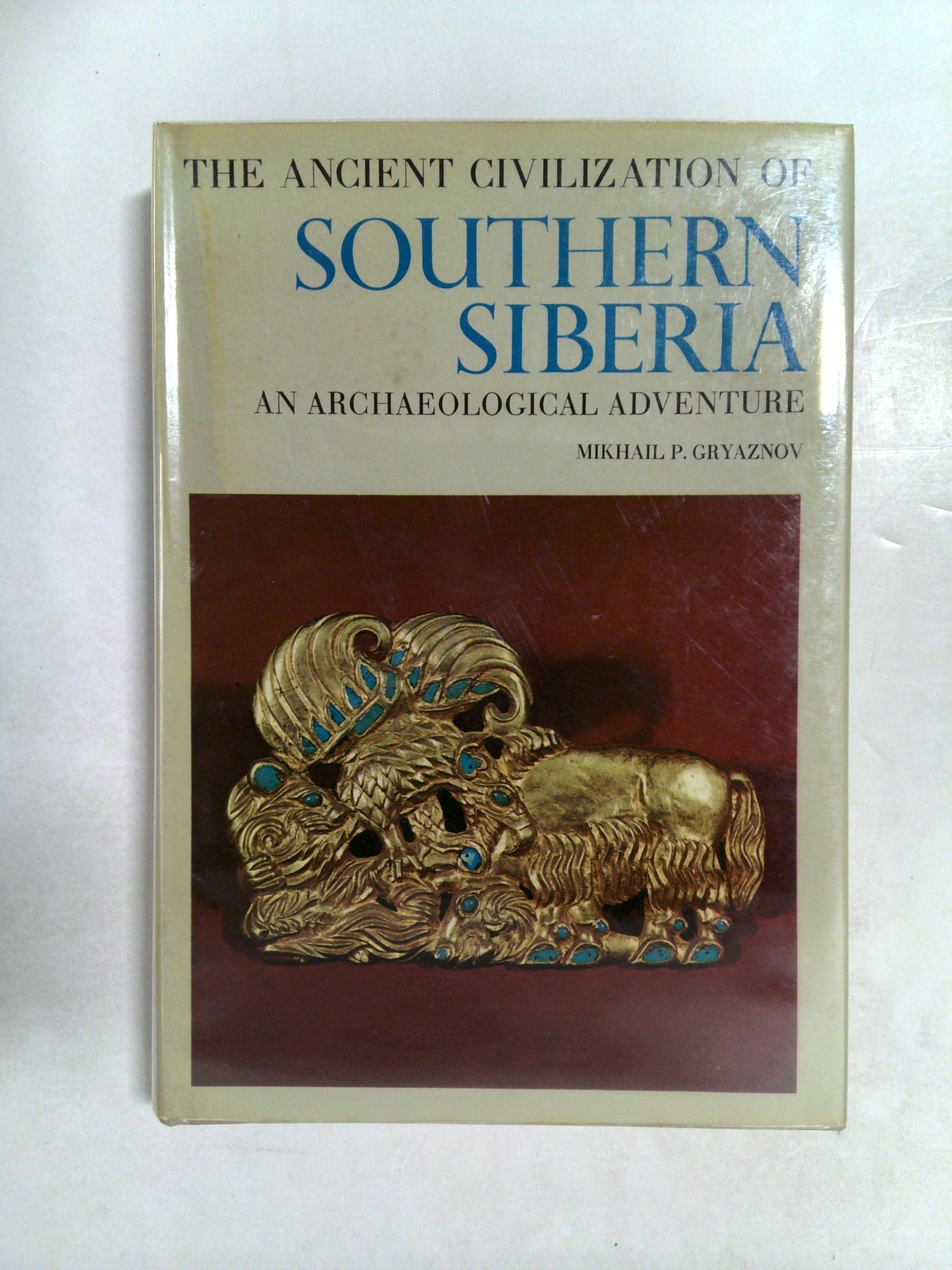 The Ancient Civilization of Southern Siberia: An Archaeological Adventure 1969 by Mikhail P. Gryaznov