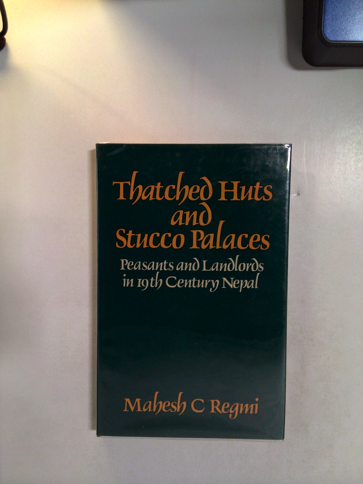 Thatched Huts and Stucco Palaces - Peasants and Landlords in 19th C. Nepal by Mahesh C. Regmi