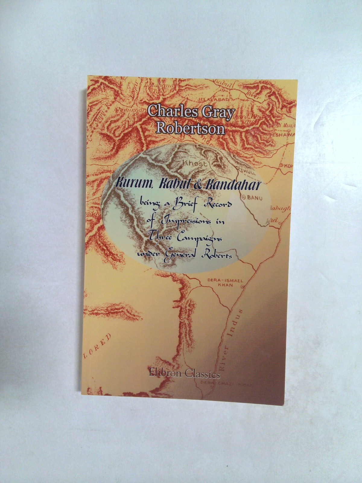 Kurum, Kabul & Kandahar by Charles Gray Robertson