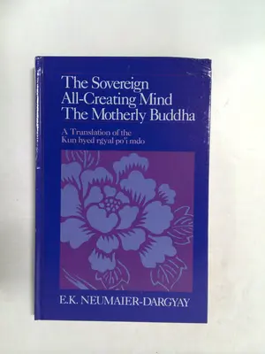 The Sovereign all-creating mind--the motherly Buddha by E. K. Neumaier-Dargyay
