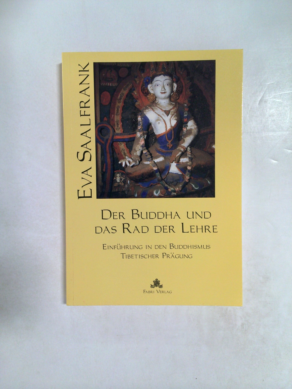Der Buddha und das Rad der Lehre: Einführung in den Buddhismus Tibetischer by Eva Saalfrank