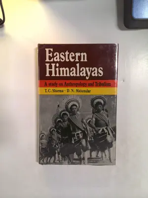 Eastern Himalayas: A Study of Anthropology and Tribalism by T.C. Sharma and D.N. Majumdar