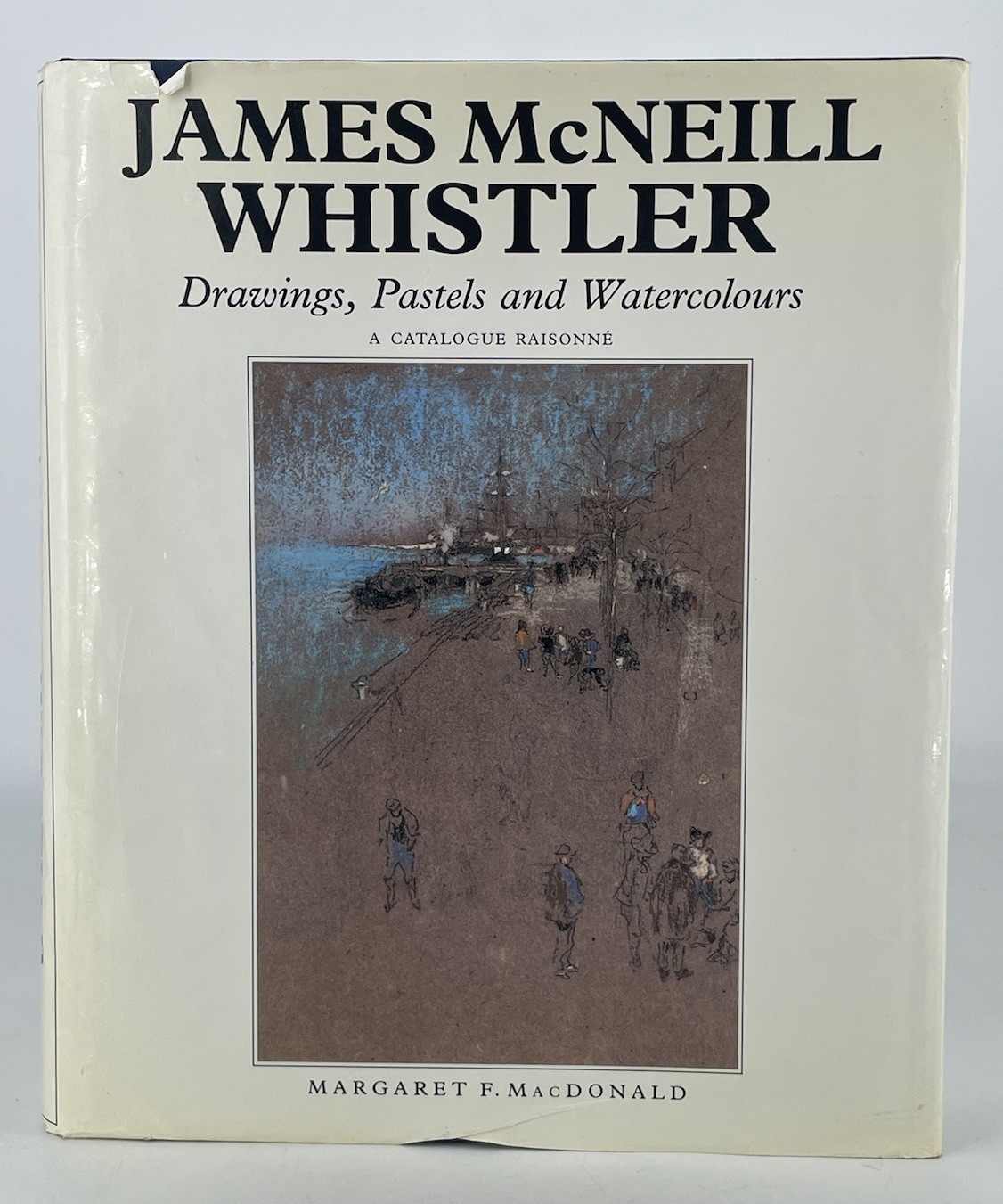 James McNeill Whistler: Drawings, Pastels and Watercolours: A Catalogue Raisonné… by Margaret F. Macdonald