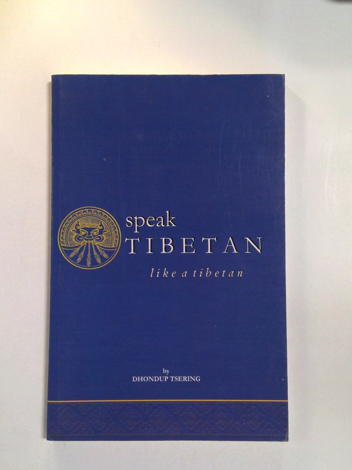 Speak Tibetan Like a Tibetan by Dhondup Tsering