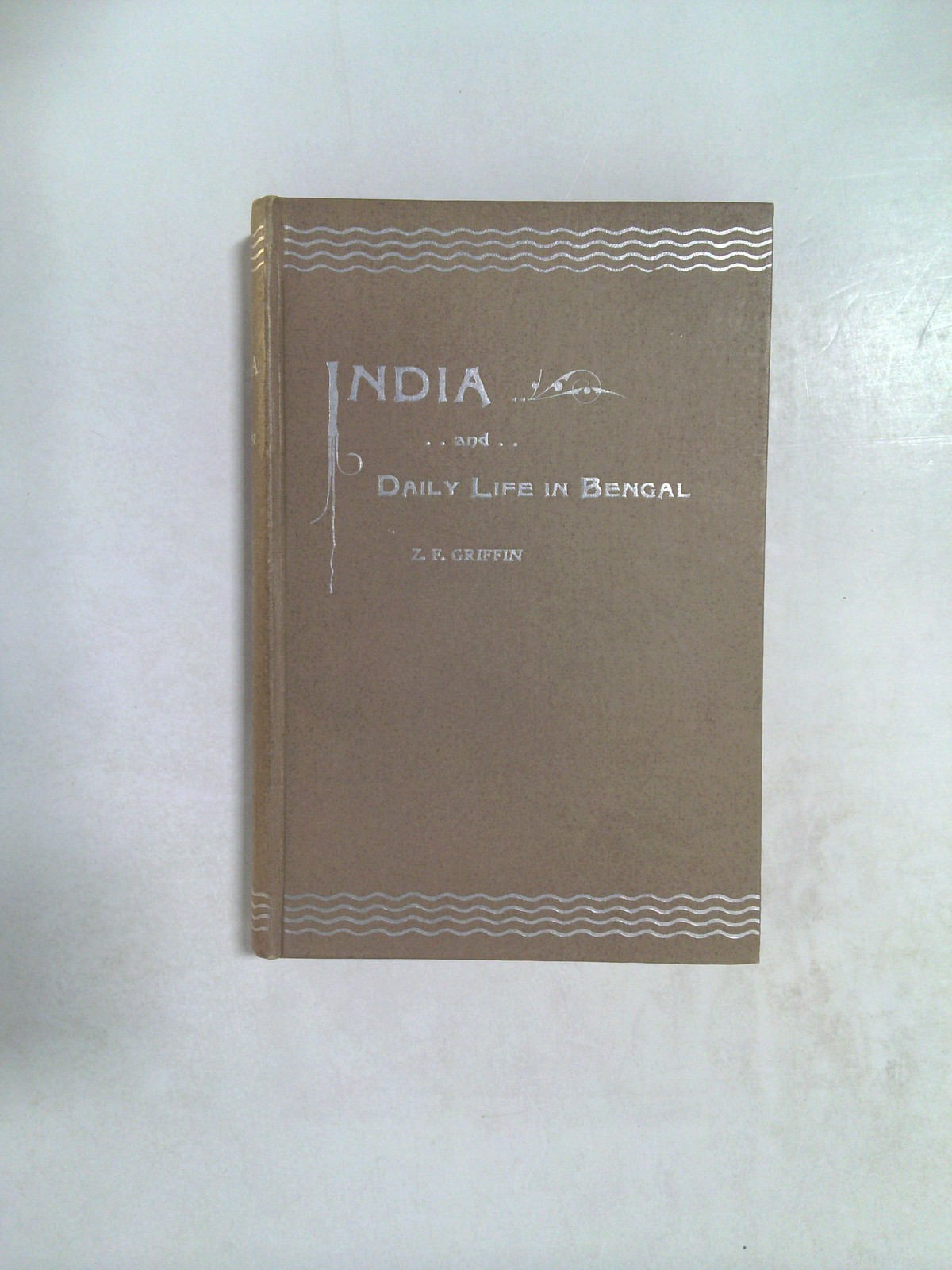 India and Daily Life in Bengal by Z. F. Griffin