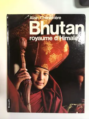 Bhutan: Royaume d'Himalaya by Alain Cheneviére