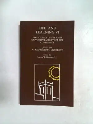 Life and Learning VI: Proceedings of the Sixth University Faculty for Life by Joseph W. Koterski
