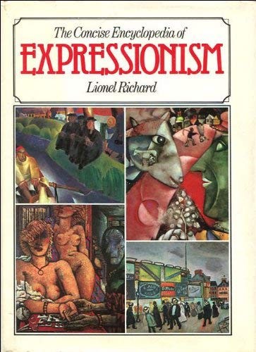 The Concise Encyclopaedia of Expressionism by Lionel Richard, Lionel