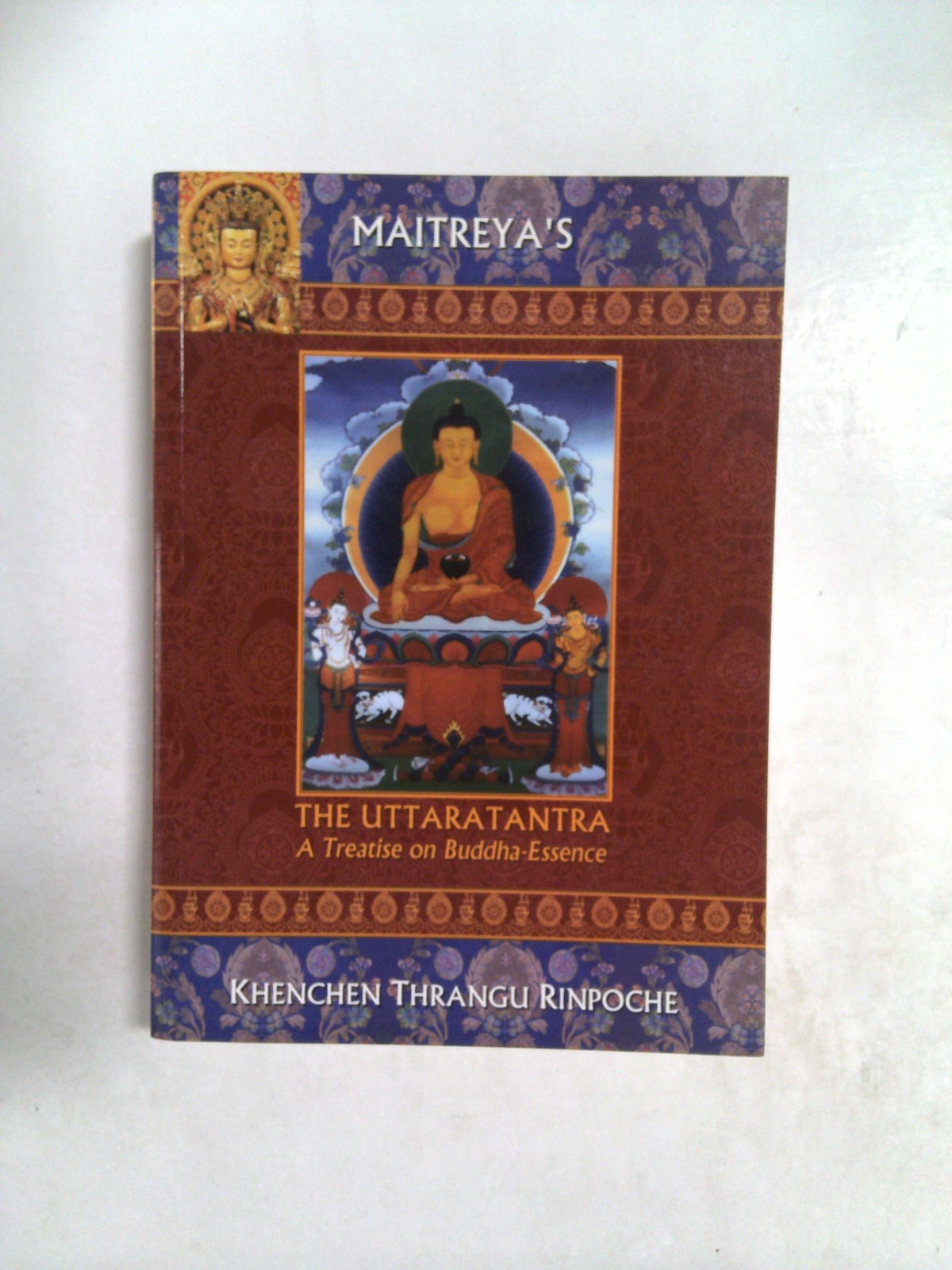 The Uttaratantra; A Treatise on Buddha-Essence by Khenchen Thrangu Rinpoche