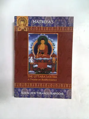 The Uttaratantra; A Treatise on Buddha-Essence by Khenchen Thrangu Rinpoche