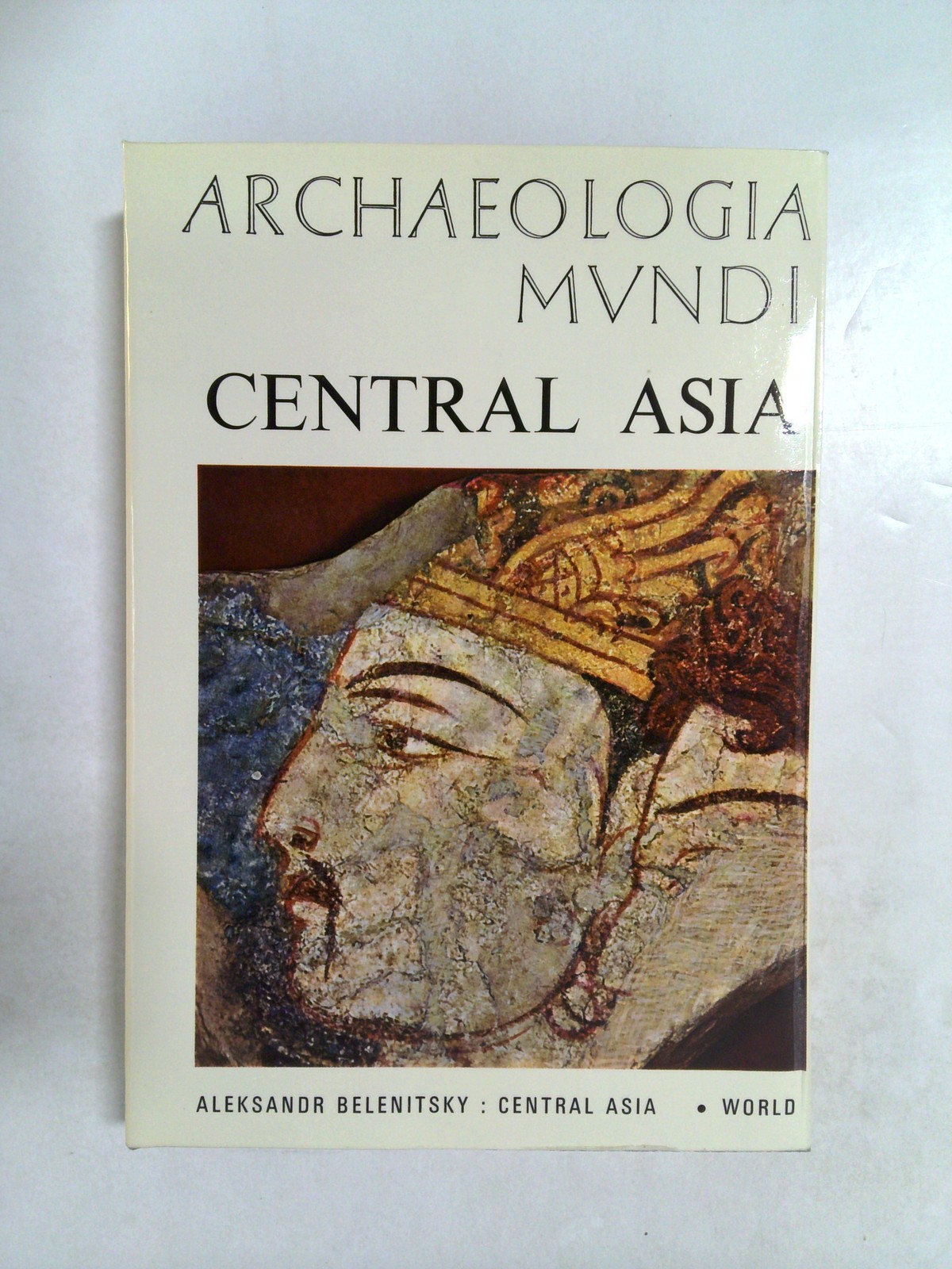 Archaeologia Mvndi: Central Asia by Aleksandr Belenitsky