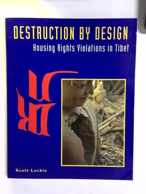 Destruction by Design: Housing Rights Violations in Tibet by Scott Leckie