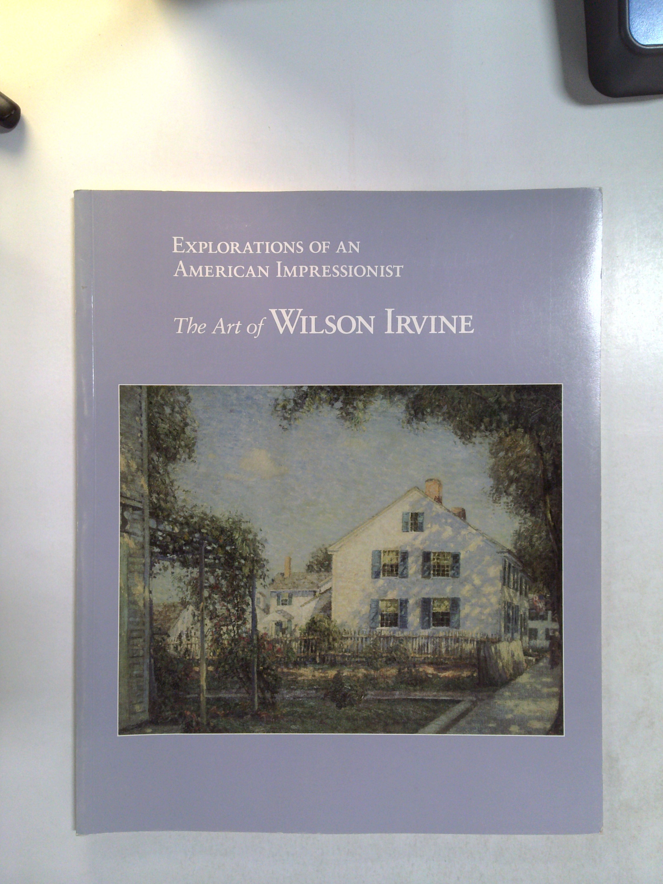 Explorations of an American Impressionist: The Art of Wilson Irvine, 1869-1936 by Cheryl Cibulka Gordon