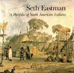 Seth Eastman: A Portfolio of North American Indians by Patricia Condon Johnston, Sarah E. Böhme, Christian F. Feest