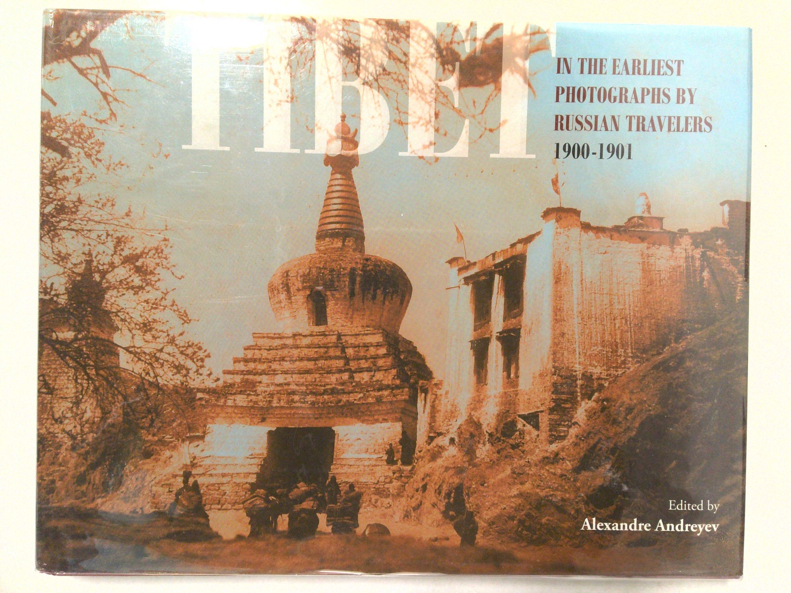 Tibet: In the Earliest Photographs by Russian Travelers 1900-1901 by Alexandre Andreyev