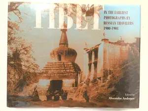 Tibet: In the Earliest Photographs by Russian Travelers 1900-1901 by Alexandre Andreyev