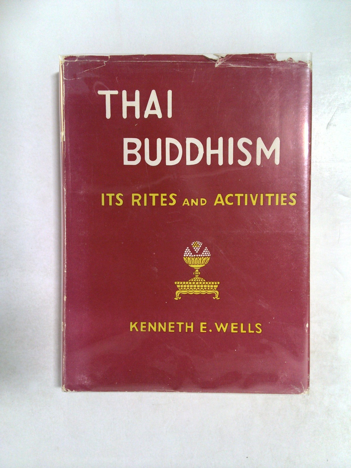 Thai Buddhism: Its Rites and Activities by Kenneth E. Wells