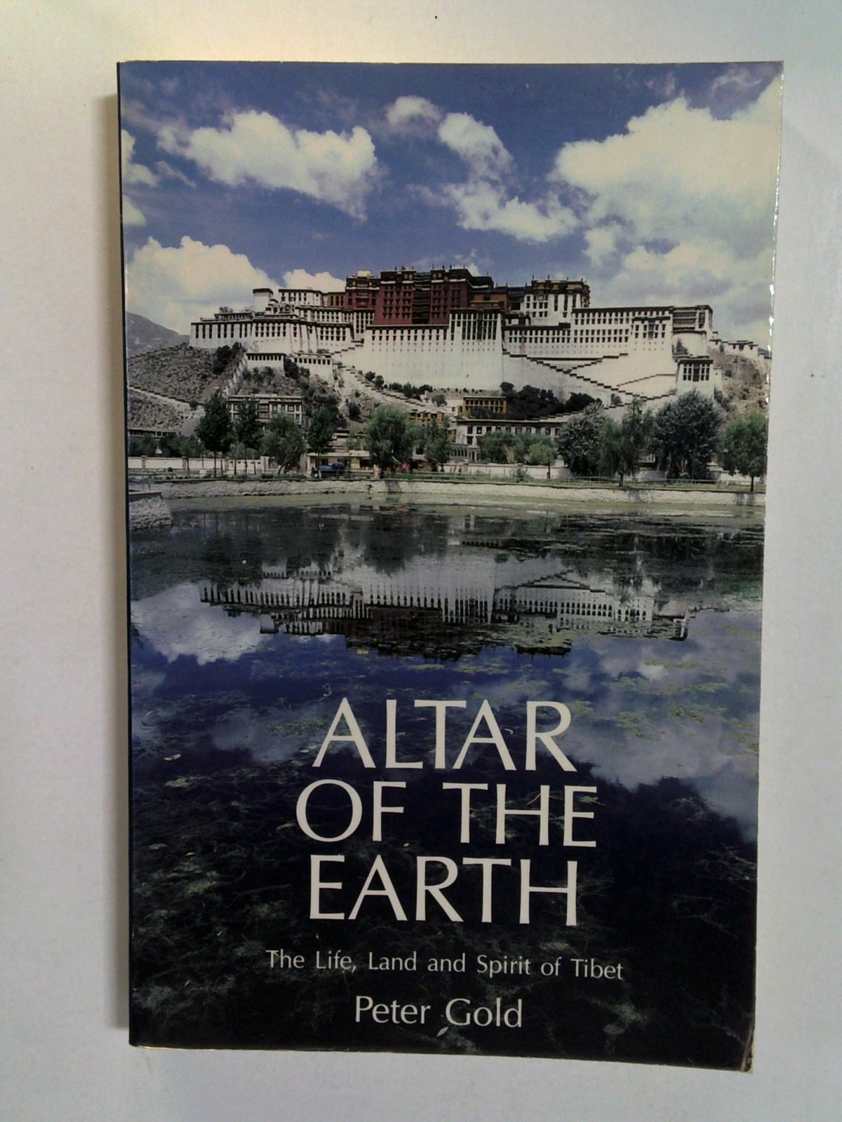 Altar of the Earth: The Life, Land and Spirit of Tibet by Peter Gold