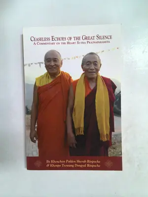 Ceaseless Echoes of the Great Silence: A Commentary on the Heart Sutra by Khenpo Tsewang Dongyal Rinpoche, Khenchen Palden Sherab Rinpoche