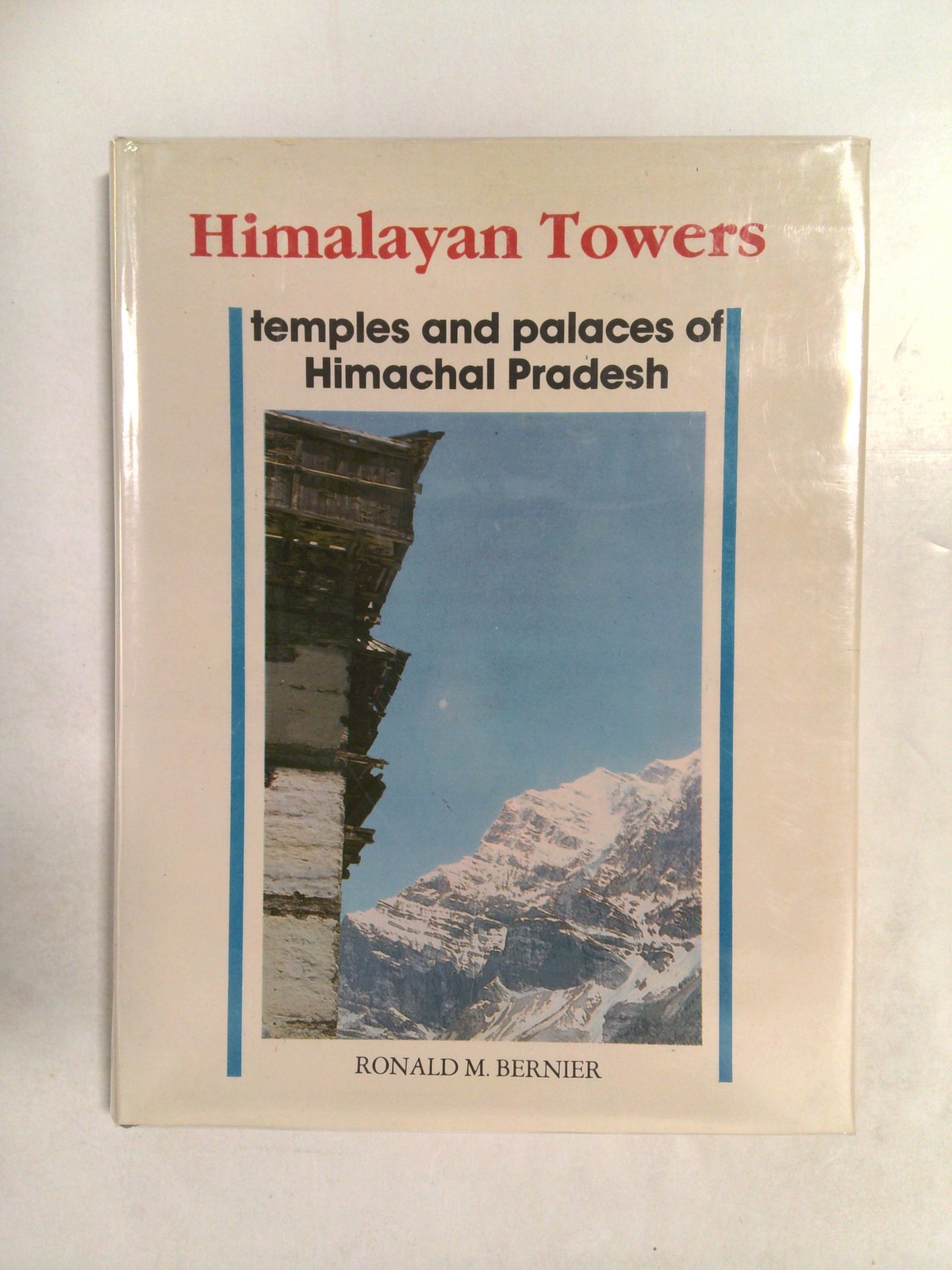 Himalayan Towers: Temples and Palaces of Himachal Pradesh by Ronald M. Bernier