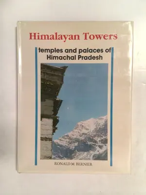 Himalayan Towers: Temples and Palaces of Himachal Pradesh by Ronald M. Bernier