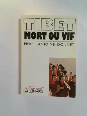 Tibet mort ou vif by Pierre-Antoine Donnet
