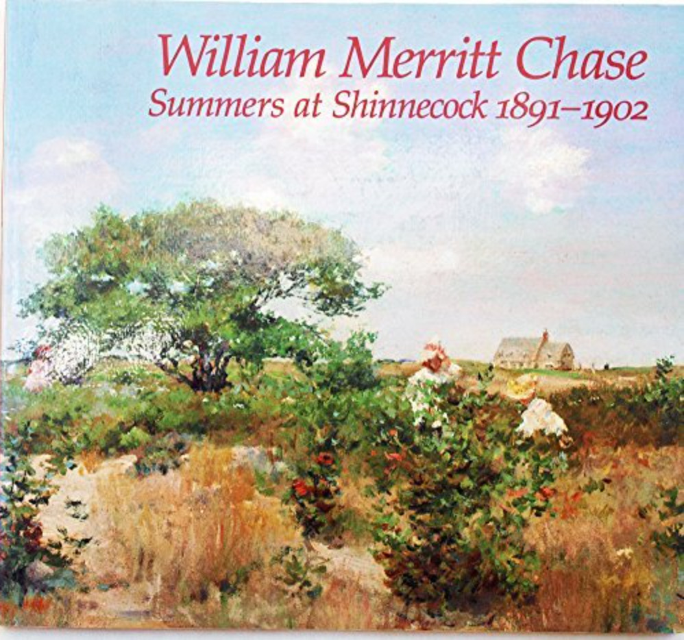 William Merritt Chase : Summers at Shinnecock, 1891-1902 by Nicolai Cikovsky Jr., D. Scott Atkinson