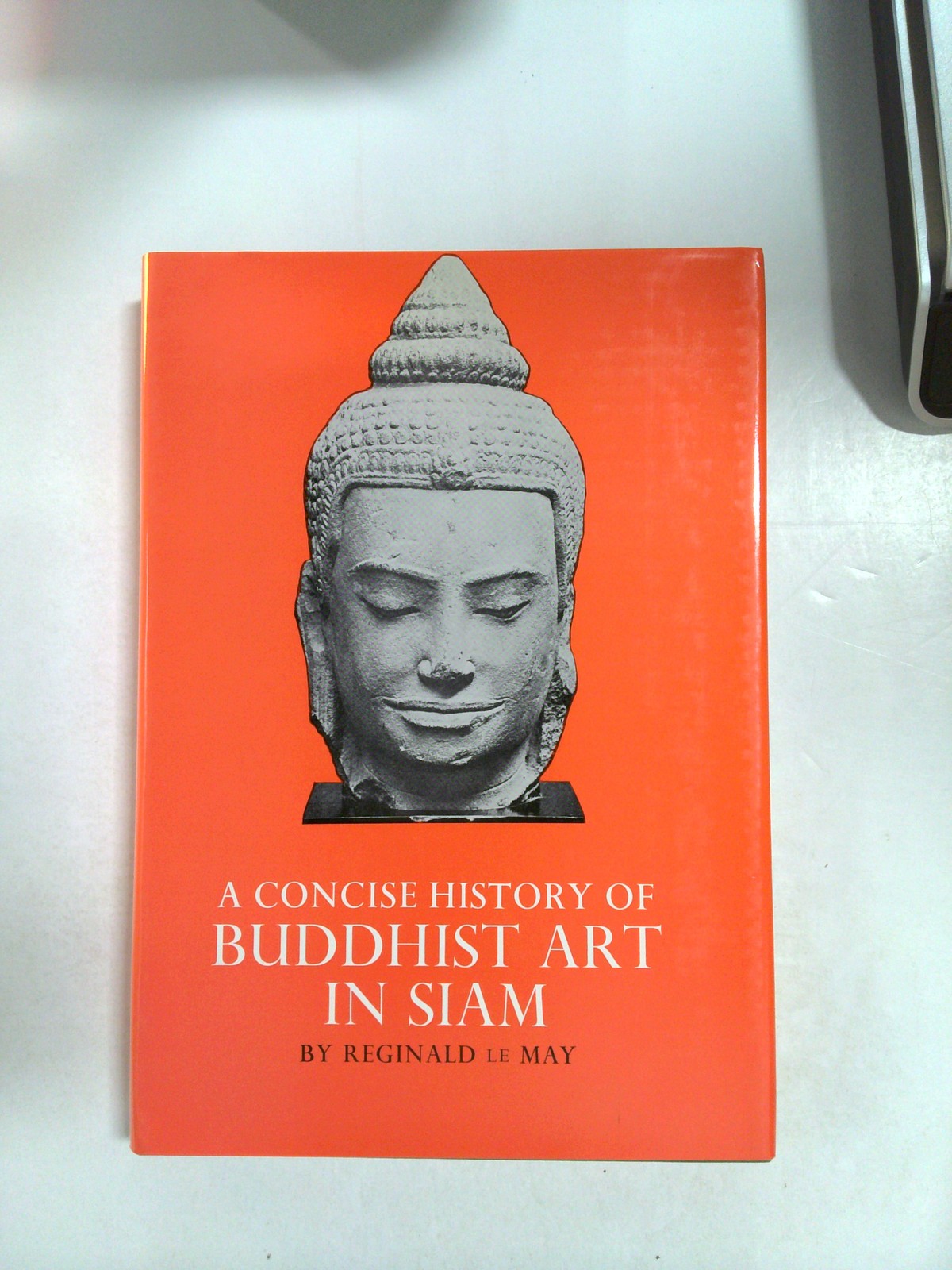 A concise history of Buddhist art in Siam by Reginald Le May