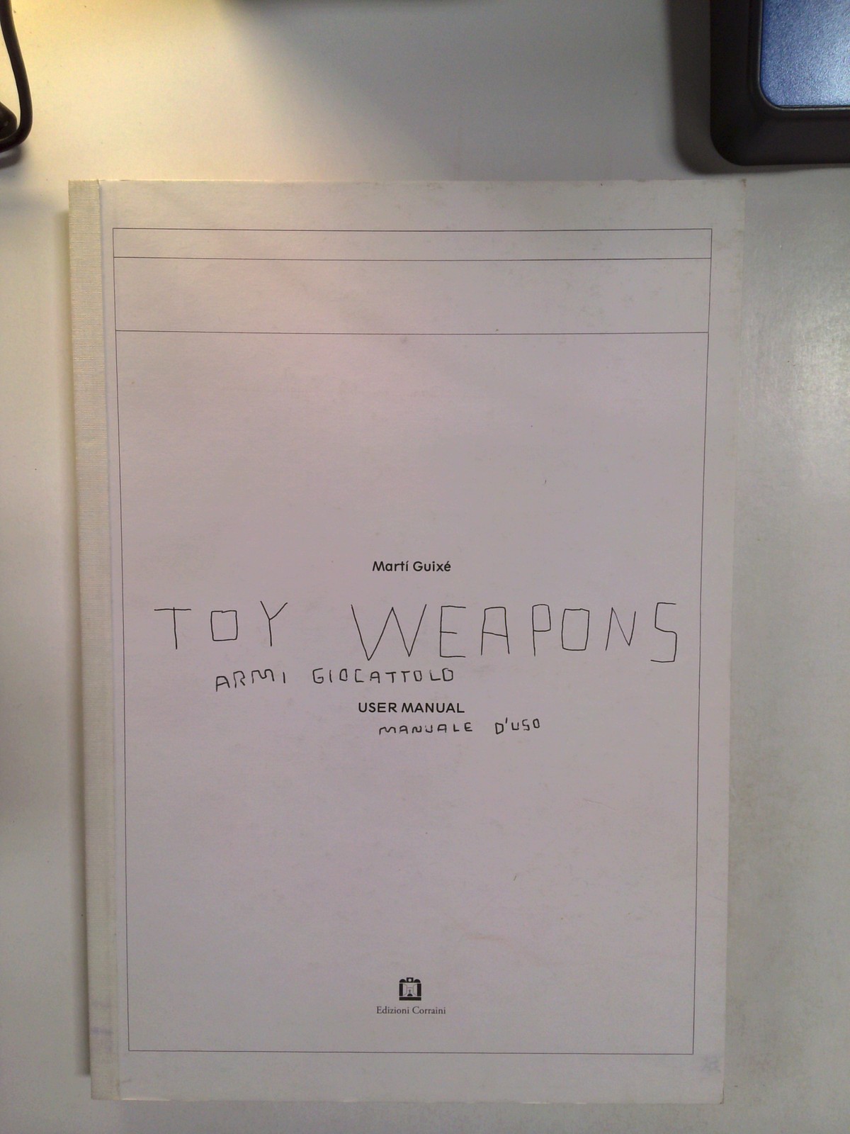 Toy Weapons: Armi Giocattolo, Manuale D'uso by Marti Guixe