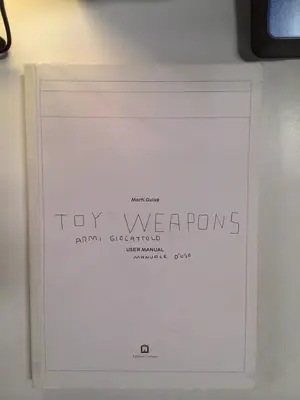 Toy Weapons: Armi Giocattolo, Manuale D'uso by Marti Guixe