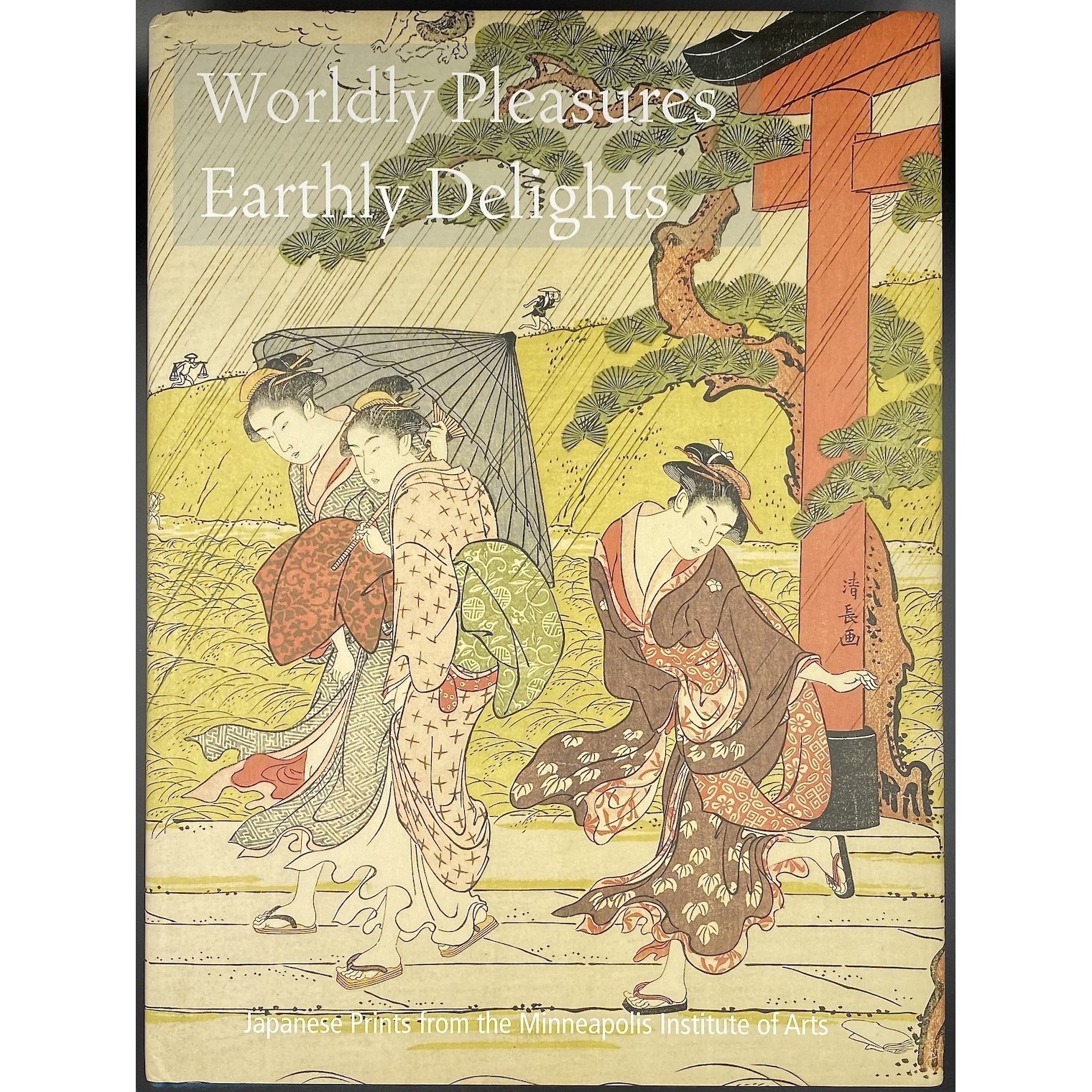 Worldly Pleasures, Earthly Delights (Japanese Prints From the Minneapolis In... by Welch, Matthew