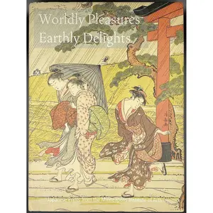 Worldly Pleasures, Earthly Delights (Japanese Prints From the Minneapolis In... by Welch, Matthew