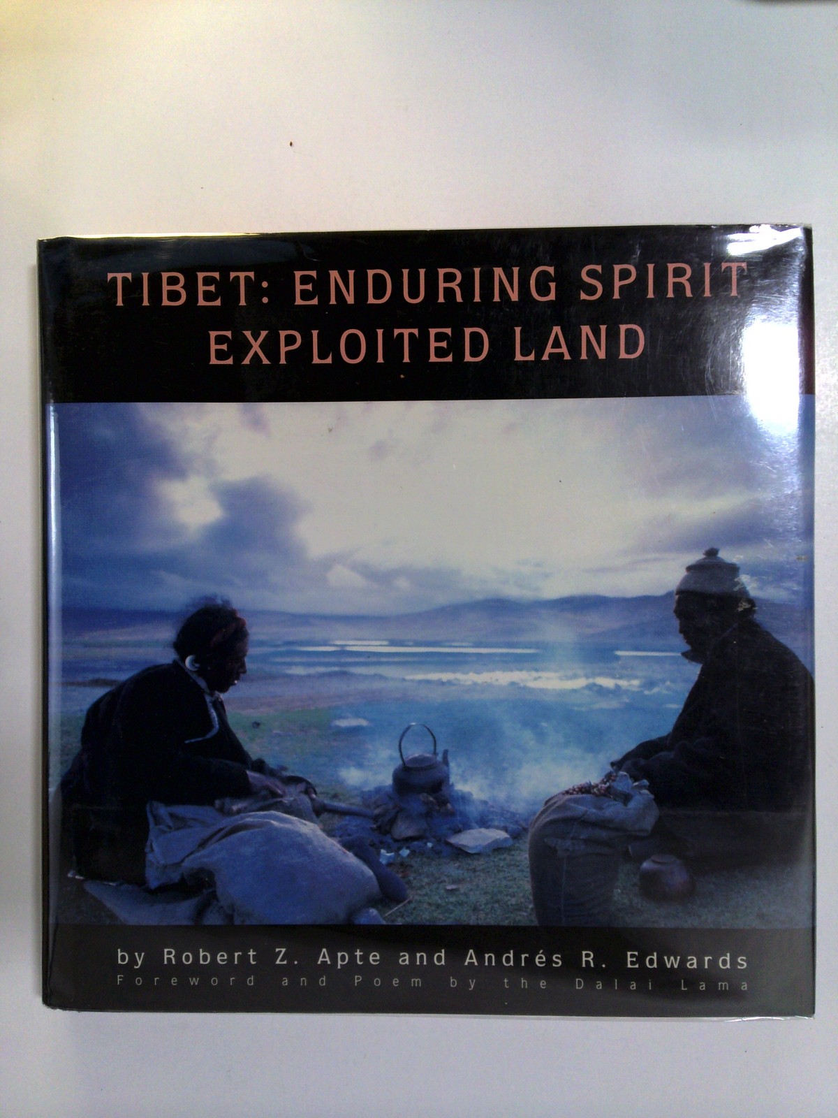 Tibet: Enduring Spirit, Exploited Land by Robert Z. Apte, Andrés R. Edwards