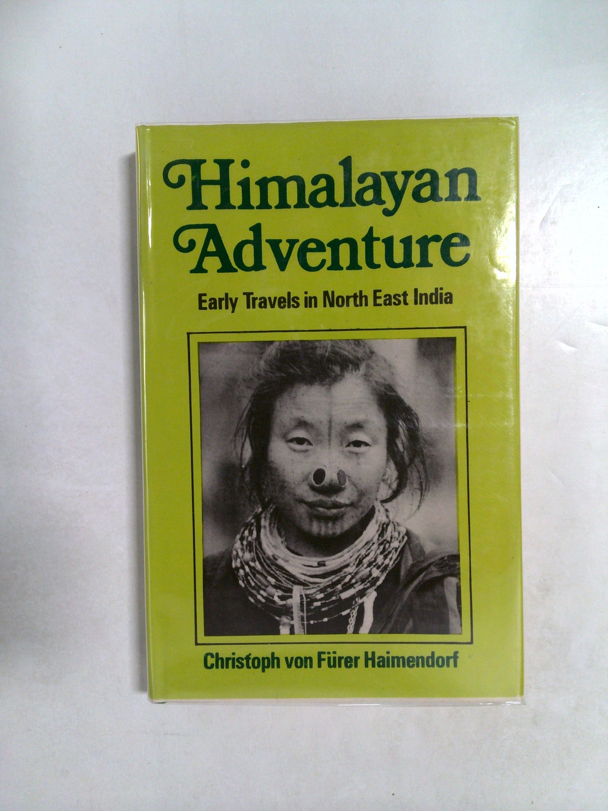 Himalayan Adventure: Early Travels in North East India 1983 by Christoph von Fürer Haimendorf