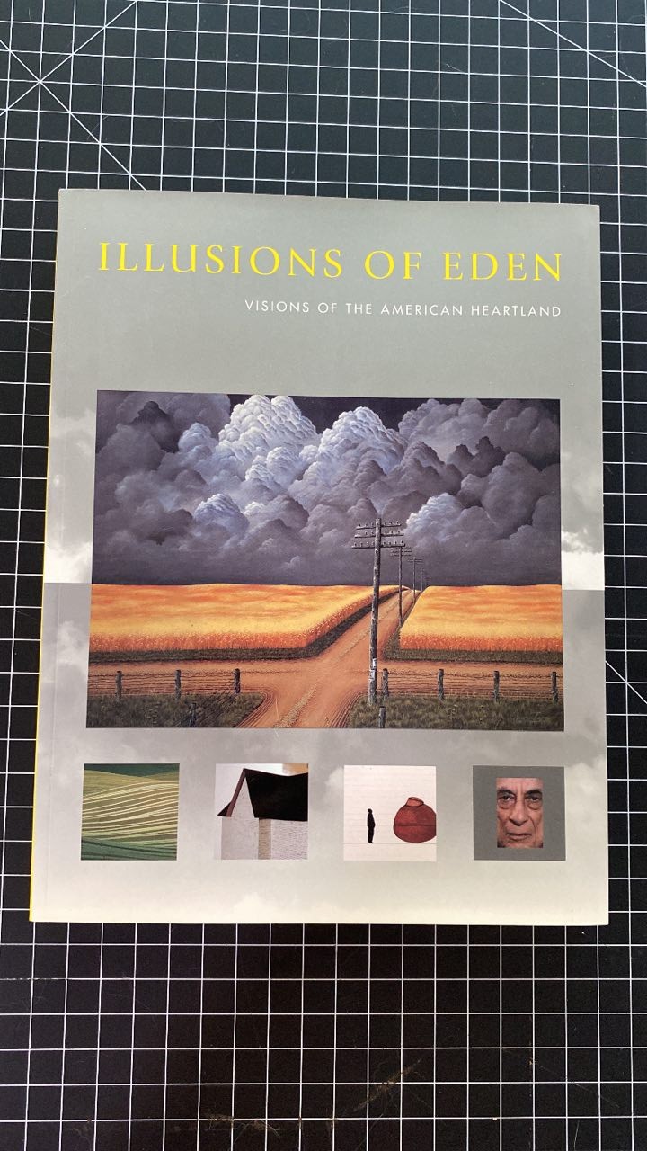 Illusions of Eden: Visions of the American Heartland by Nannette V. Maciejunes, Karal Ann Marling, Catherine Evans, Michael D. Hall