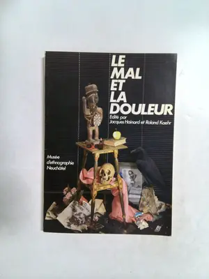 Le Mal Et La Douleur by Jacques Hainard and Roland Kaehr