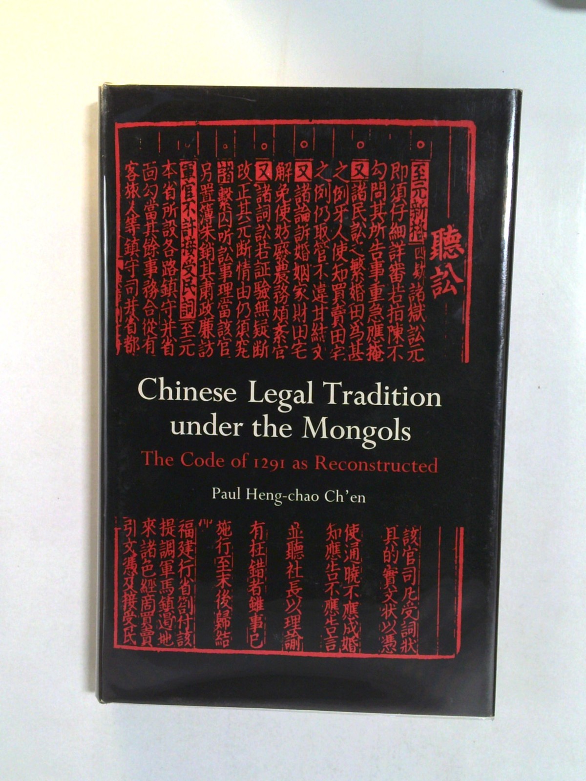 Chinese Legal Tradition under the Mongols by Paul Heng-chao Ch' en