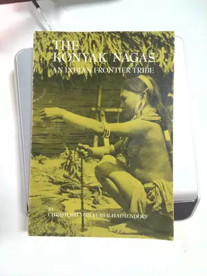 The Konyak Nagas: An Indian Frontier Tribe by Christoph von Fürer-Haimendorf