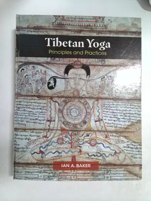 Tibetan Yoga: Principles and Practices by Ian A. Baker