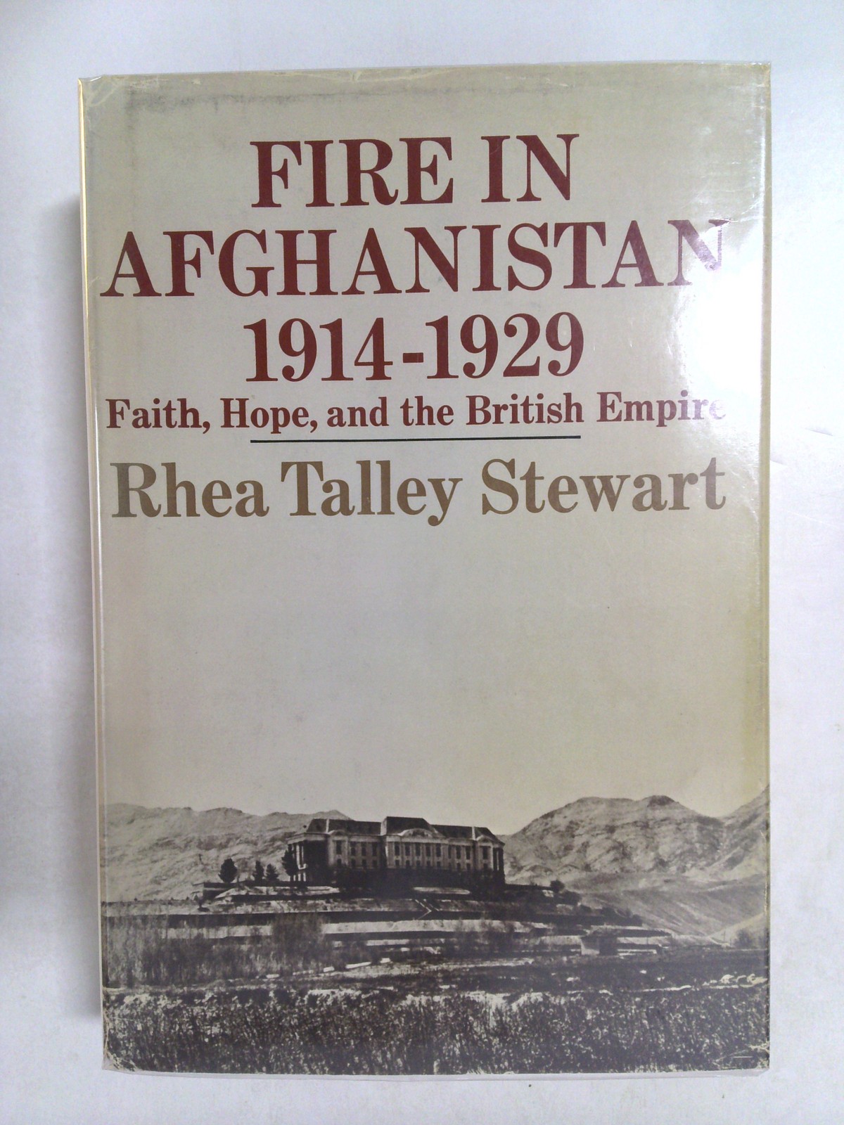 Fire in Afghanistan 1914-1929: Faith, Hope, and the British Empire 1973 by Rhea Talley Stewart